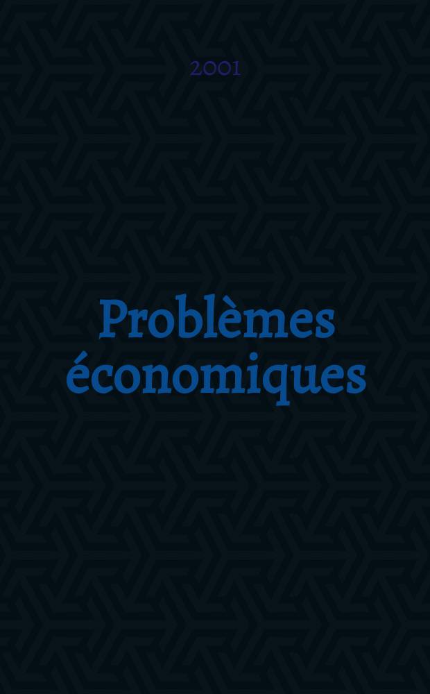 Problèmes économiques : Sélection hebdomadaire de presse française et étrangère. 2001, №2719