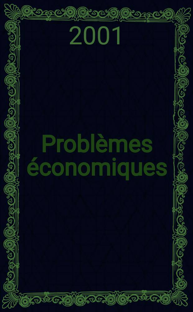 Problèmes économiques : Sélection hebdomadaire de presse française et étrangère. 2001, №2729