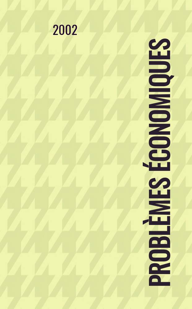 Problèmes économiques : Sélection hebdomadaire de presse française et étrangère. 2002, №2751