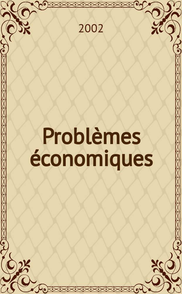Problèmes économiques : Sélection hebdomadaire de presse française et étrangère. 2002, №2759