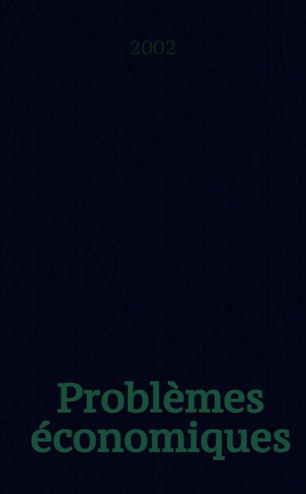 Problèmes économiques : Sélection hebdomadaire de presse française et étrangère. 2002, №2773