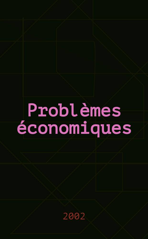 Problèmes économiques : Sélection hebdomadaire de presse française et étrangère. 2002, №2785