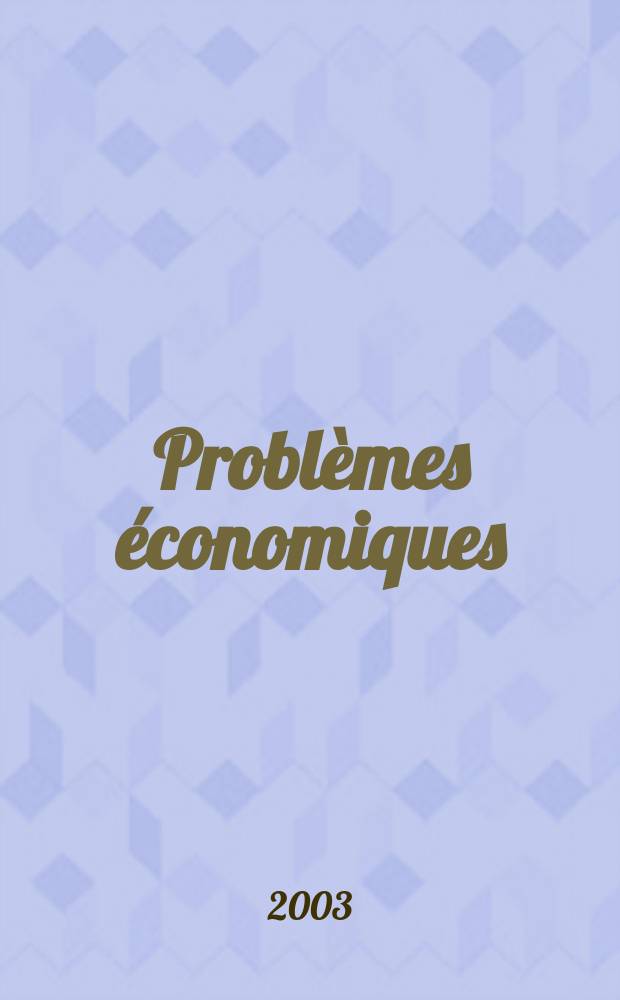 Problèmes économiques : Sélection hebdomadaire de presse française et étrangère. 2003, №2797