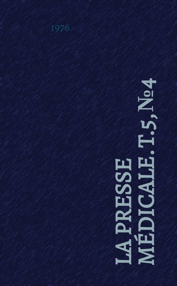 La Presse médicale. T.5, №4