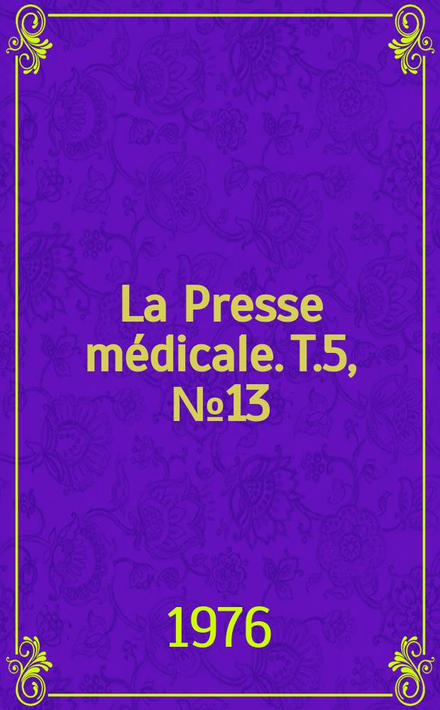 La Presse médicale. T.5, №13