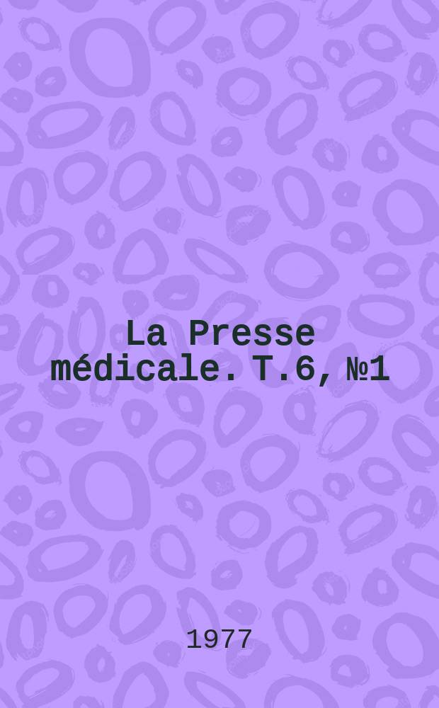 La Presse médicale. T.6, №1