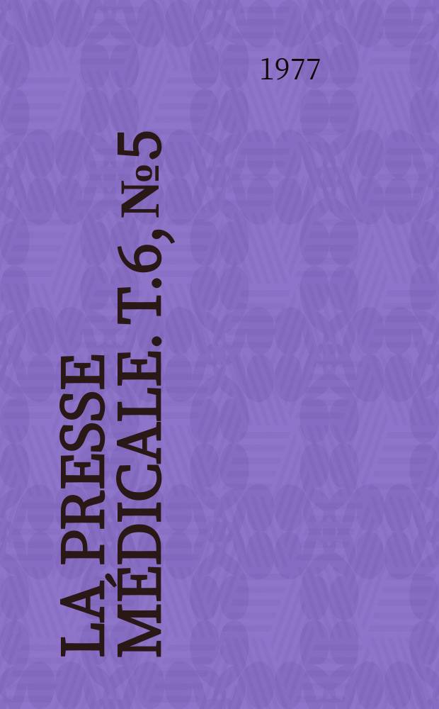 La Presse m&eacute;dicale. T.6, №5