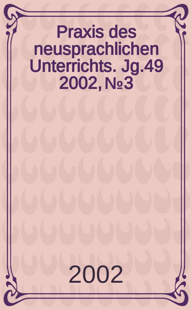 Praxis des neusprachlichen Unterrichts. Jg.49 2002, №3