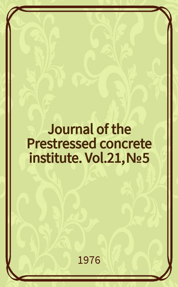 Journal of the Prestressed concrete institute. Vol.21, №5 : T.Y.Lin symposium on prestressed concrete (past present, future)