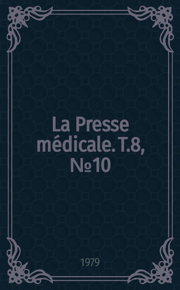 La Presse médicale. T.8, №10