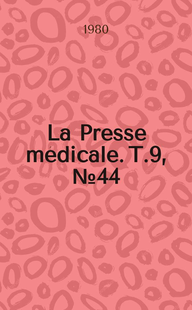 La Presse médicale. T.9, №44