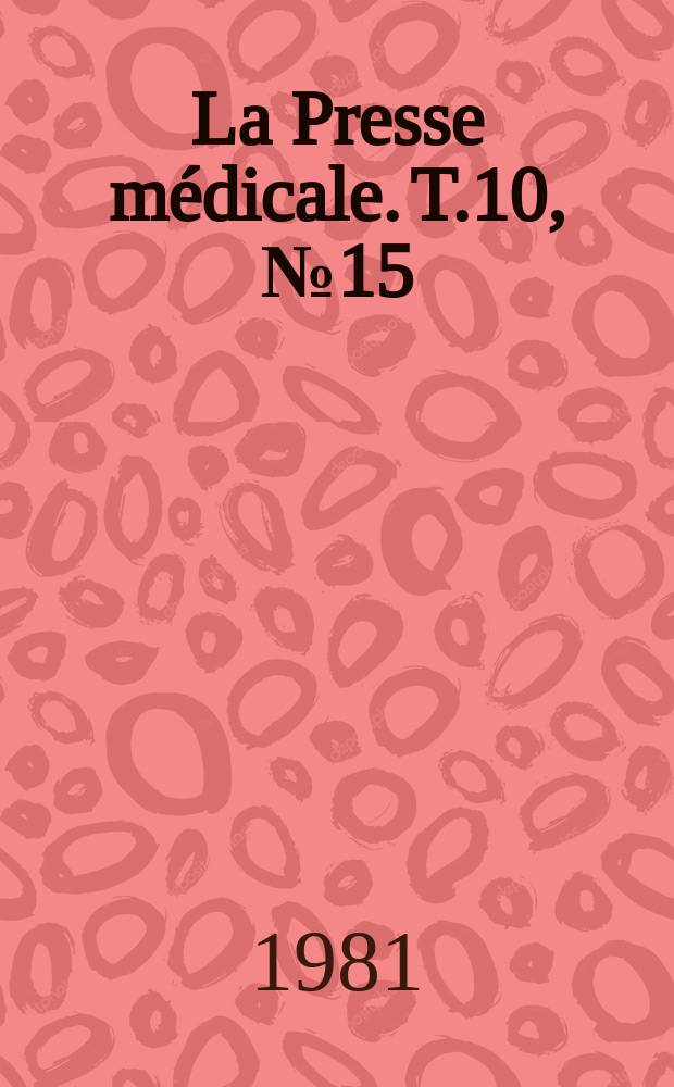 La Presse m&eacute;dicale. T.10, №15