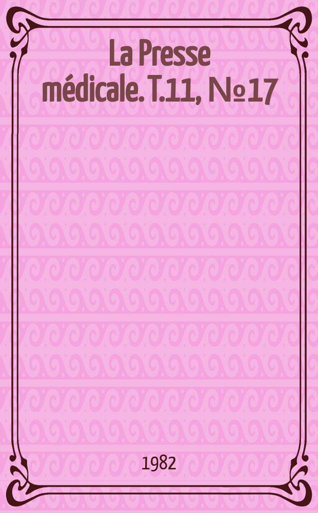 La Presse médicale. T.11, №17