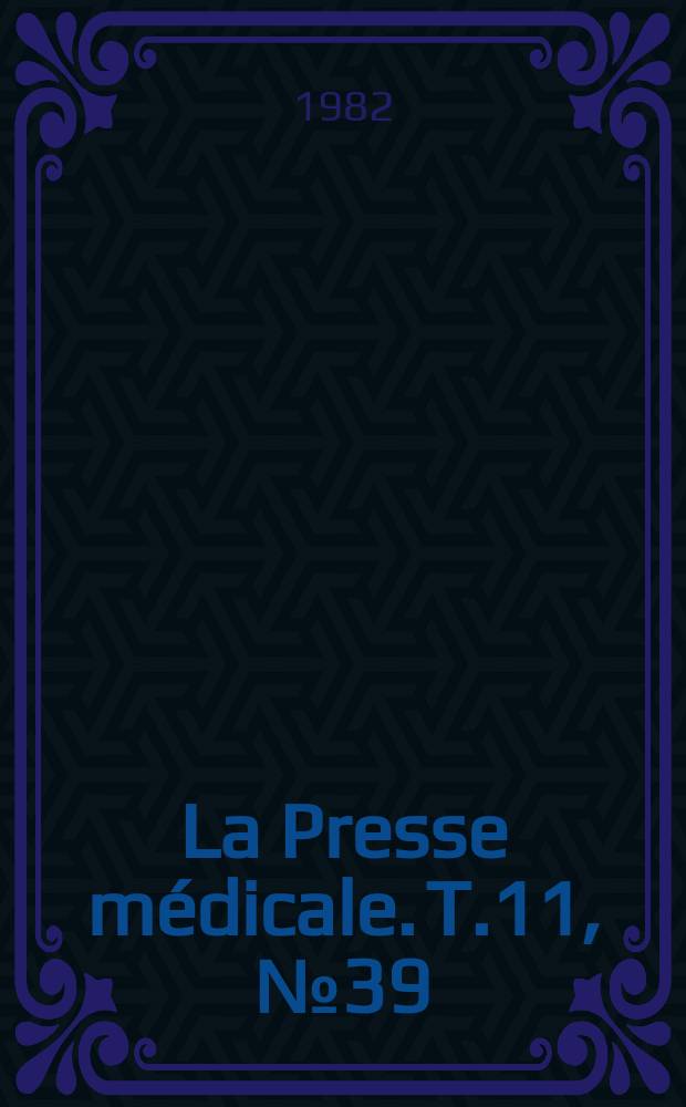 La Presse m&eacute;dicale. T.11, №39
