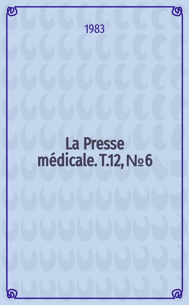 La Presse médicale. T.12, №6