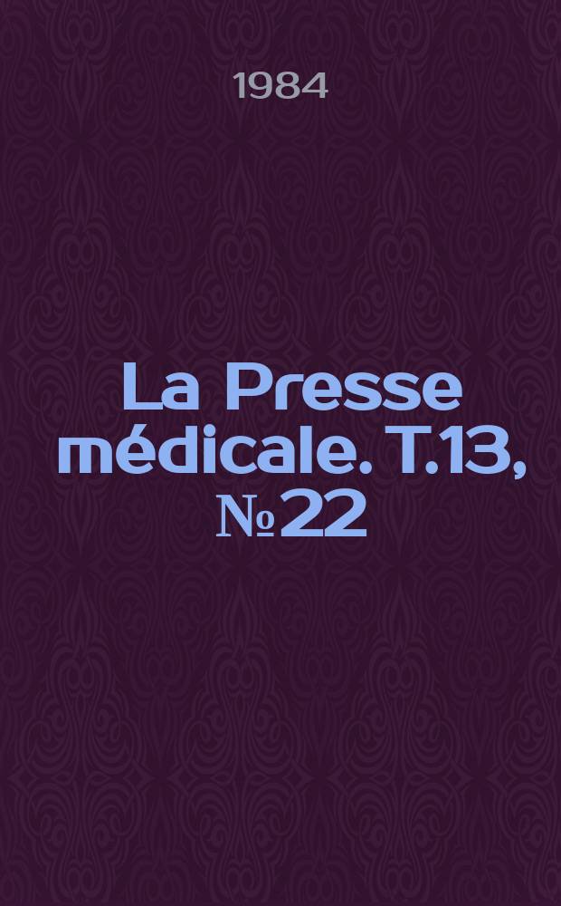 La Presse m&eacute;dicale. T.13, №22