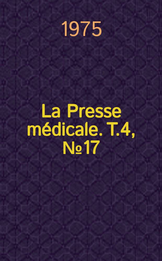La Presse m&eacute;dicale. T.4, №17