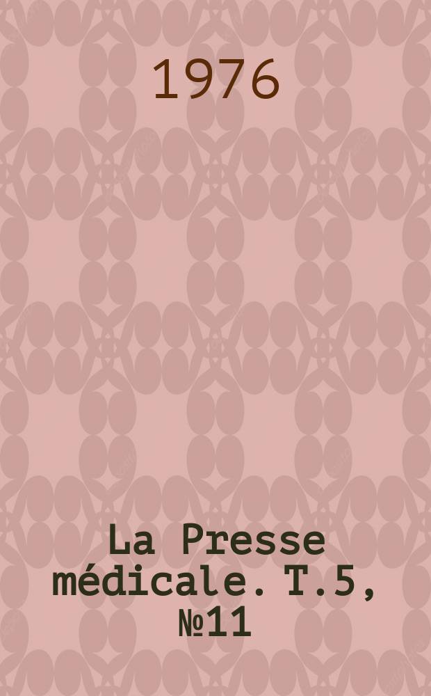 La Presse médicale. T.5, №11