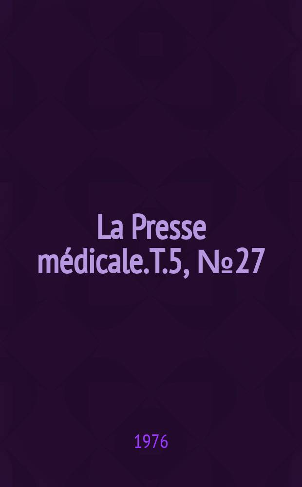 La Presse médicale. T.5, №27