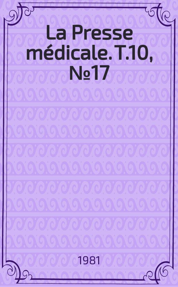 La Presse médicale. T.10, №17