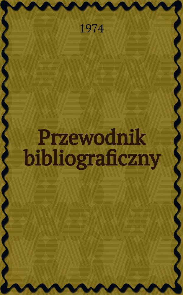 Przewodnik bibliograficzny : Urzędowy wykaz druków wyd. w Rzeczypospolitej Polskiej i poloniców zagranicznych, opracowany w Bibliotece narodowej. [Ser. 2], R.30(42) 1974, №40