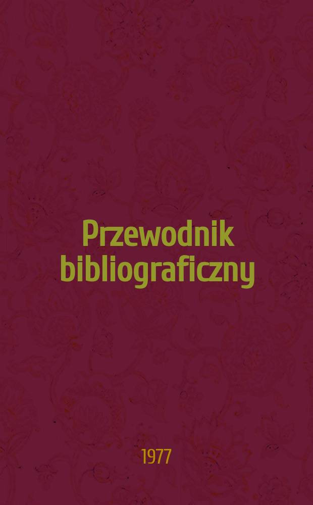 Przewodnik bibliograficzny : Urzędowy wykaz druków wyd. w Rzeczypospolitej Polskiej i poloniców zagranicznych, opracowany w Bibliotece narodowej. [Ser. 2], R.33(45) 1977, №32