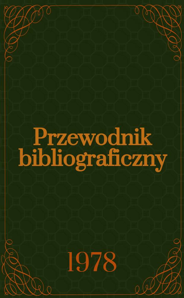 Przewodnik bibliograficzny : Urzędowy wykaz druków wyd. w Rzeczypospolitej Polskiej i poloniców zagranicznych, opracowany w Bibliotece narodowej. [Ser. 2], R.34(46) 1978, №36