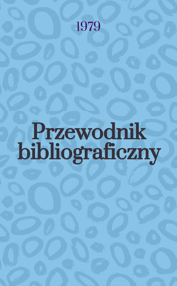 Przewodnik bibliograficzny : Urzędowy wykaz druk&oacute;w wyd. w Rzeczypospolitej Polskiej i polonic&oacute;w zagranicznych, opracowany w Bibliotece narodowej. [Ser. 2], R.35(47) 1979, №22