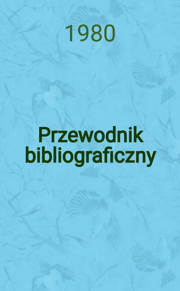 Przewodnik bibliograficzny : Urzędowy wykaz druków wyd. w Rzeczypospolitej Polskiej i poloniców zagranicznych, opracowany w Bibliotece narodowej. [Ser. 2], R.36(48) 1980, №10
