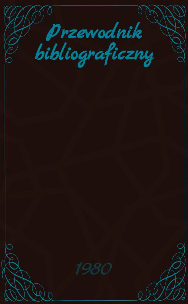 Przewodnik bibliograficzny : Urzędowy wykaz druków wyd. w Rzeczypospolitej Polskiej i poloniców zagranicznych, opracowany w Bibliotece narodowej. [Ser. 2], R.36(48) 1980, №27