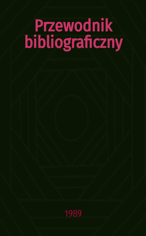 Przewodnik bibliograficzny : Urzędowy wykaz druków wyd. w Rzeczypospolitej Polskiej i poloniców zagranicznych, opracowany w Bibliotece narodowej. [Ser. 2], R.45(57) 1989, №22