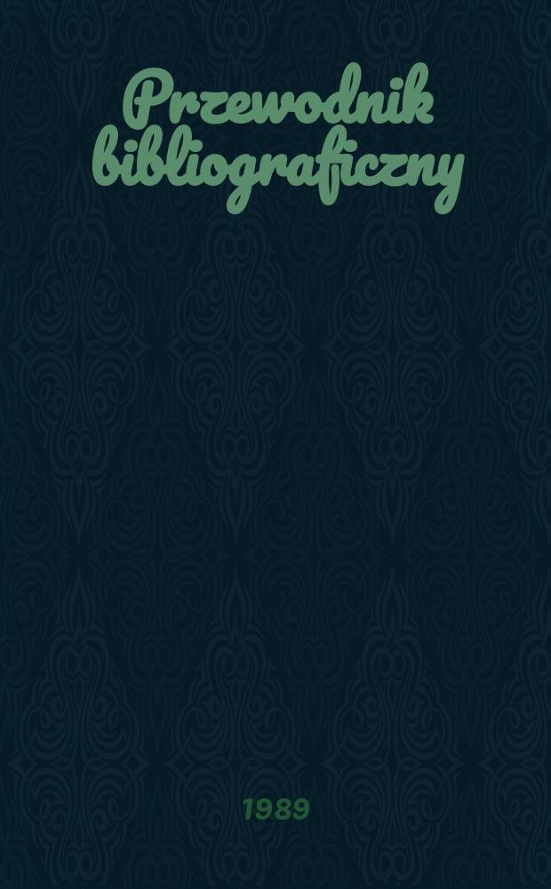 Przewodnik bibliograficzny : Urzędowy wykaz druków wyd. w Rzeczypospolitej Polskiej i poloniców zagranicznych, opracowany w Bibliotece narodowej. [Ser. 2], R.45(57) 1989, №25