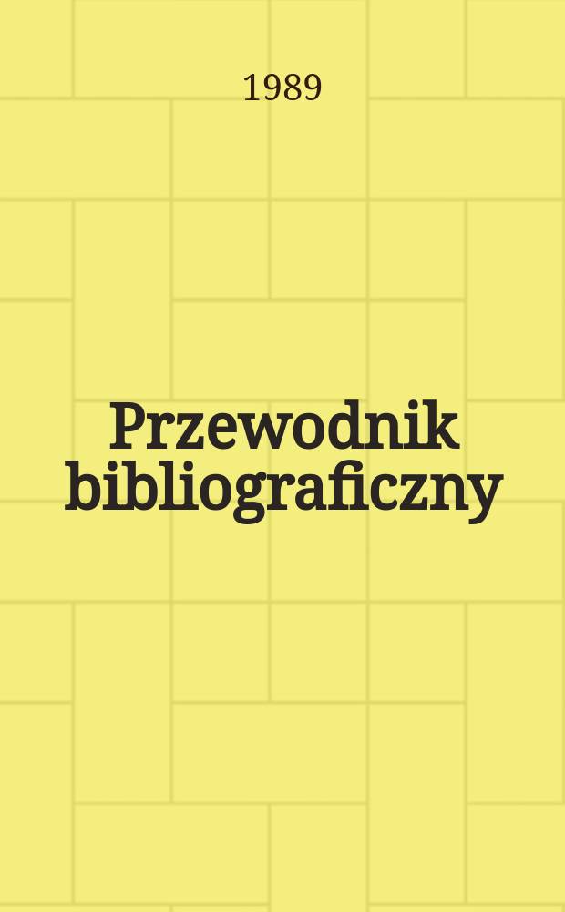 Przewodnik bibliograficzny : Urzędowy wykaz druków wyd. w Rzeczypospolitej Polskiej i poloniców zagranicznych, opracowany w Bibliotece narodowej. [Ser. 2], R.45(57) 1989, №28