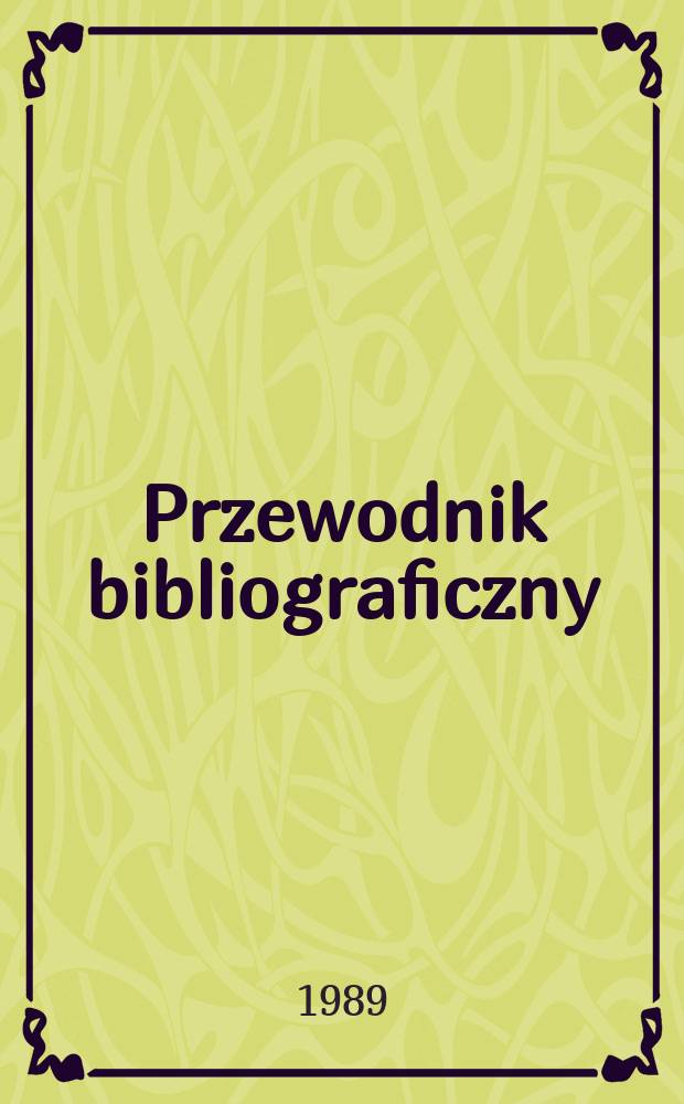 Przewodnik bibliograficzny : Urzędowy wykaz druków wyd. w Rzeczypospolitej Polskiej i poloniców zagranicznych, opracowany w Bibliotece narodowej. [Ser. 2], R.45(57) 1989, №43