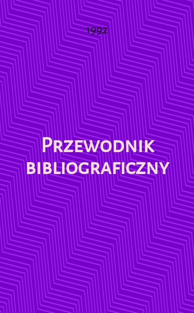 Przewodnik bibliograficzny : Urzędowy wykaz druków wyd. w Rzeczypospolitej Polskiej i poloniców zagranicznych, opracowany w Bibliotece narodowej. [Ser. 2], R.48(60) 1992, №28