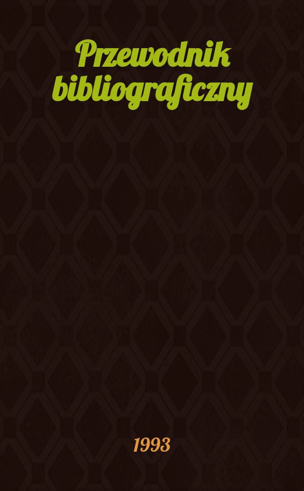 Przewodnik bibliograficzny : Urzędowy wykaz druków wyd. w Rzeczypospolitej Polskiej i poloniców zagranicznych, opracowany w Bibliotece narodowej. [Ser. 2], R.49(61) 1993, №5
