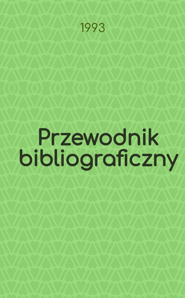 Przewodnik bibliograficzny : Urzędowy wykaz druków wyd. w Rzeczypospolitej Polskiej i poloniców zagranicznych, opracowany w Bibliotece narodowej. [Ser. 2], R.49(61) 1993, №26