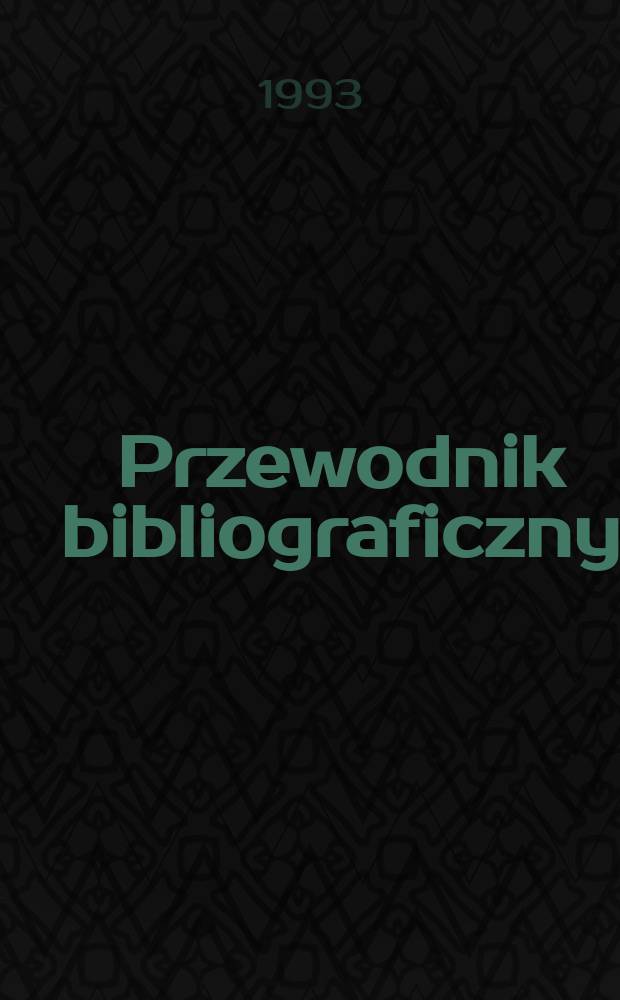 Przewodnik bibliograficzny : Urzędowy wykaz druk&oacute;w wyd. w Rzeczypospolitej Polskiej i polonic&oacute;w zagranicznych, opracowany w Bibliotece narodowej. [Ser. 2], R.49(61) 1993, №32