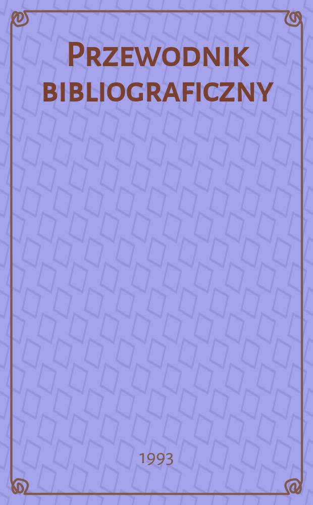Przewodnik bibliograficzny : Urzędowy wykaz druków wyd. w Rzeczypospolitej Polskiej i poloniców zagranicznych, opracowany w Bibliotece narodowej. [Ser. 2], R.49(61) 1993, №35