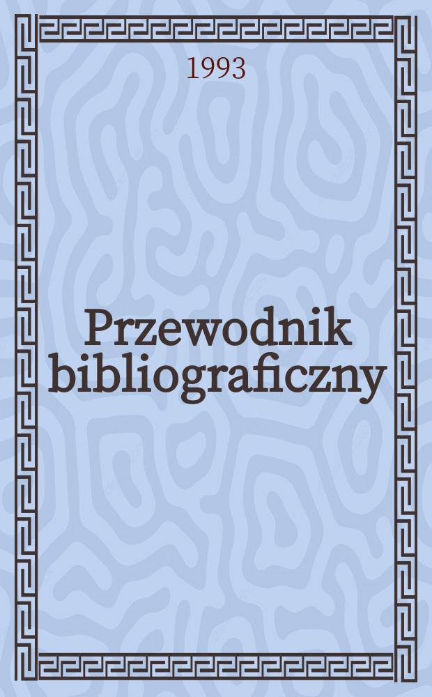 Przewodnik bibliograficzny : Urzędowy wykaz druk&oacute;w wyd. w Rzeczypospolitej Polskiej i polonic&oacute;w zagranicznych, opracowany w Bibliotece narodowej. [Ser. 2], R.49(61) 1993, №40