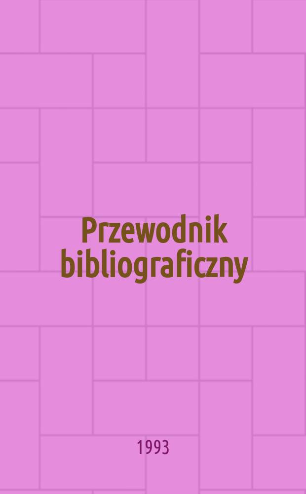 Przewodnik bibliograficzny : Urzędowy wykaz druk&oacute;w wyd. w Rzeczypospolitej Polskiej i polonic&oacute;w zagranicznych, opracowany w Bibliotece narodowej. [Ser. 2], R.49(61) 1993, №43