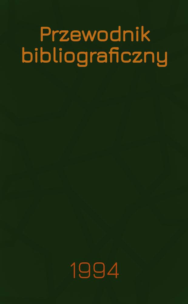 Przewodnik bibliograficzny : Urzędowy wykaz druków wyd. w Rzeczypospolitej Polskiej i poloniców zagranicznych, opracowany w Bibliotece narodowej. [Ser. 2], R.50(62) 1994, №17