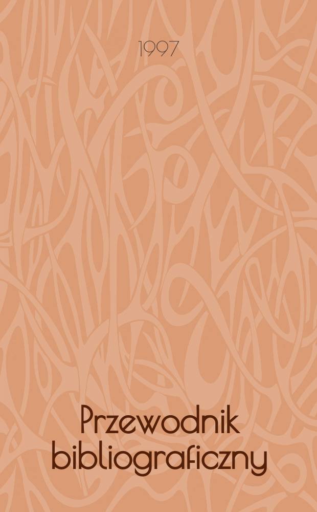 Przewodnik bibliograficzny : Urzędowy wykaz druków wyd. w Rzeczypospolitej Polskiej i poloniców zagranicznych, opracowany w Bibliotece narodowej. [Ser. 2], R.53(65) 1997, №45