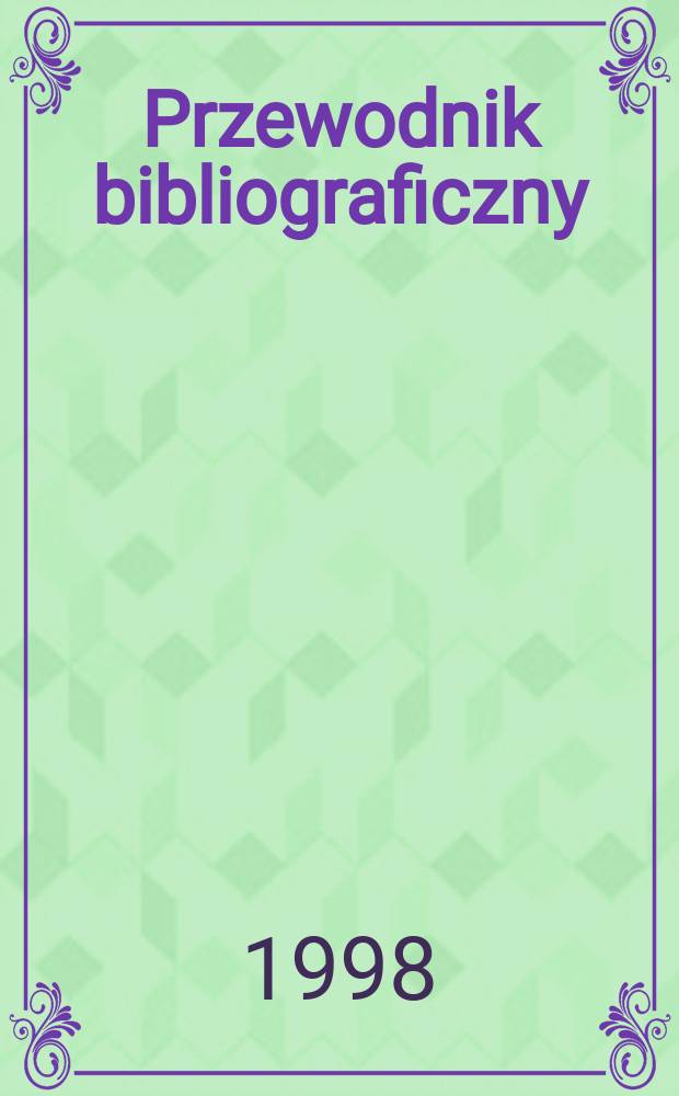 Przewodnik bibliograficzny : Urzędowy wykaz druków wyd. w Rzeczypospolitej Polskiej i poloniców zagranicznych, opracowany w Bibliotece narodowej. [Ser. 2], R.54(66) 1998, №32