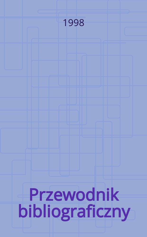 Przewodnik bibliograficzny : Urzędowy wykaz druków wyd. w Rzeczypospolitej Polskiej i poloniców zagranicznych, opracowany w Bibliotece narodowej. [Ser. 2], R.54(66) 1998, №39