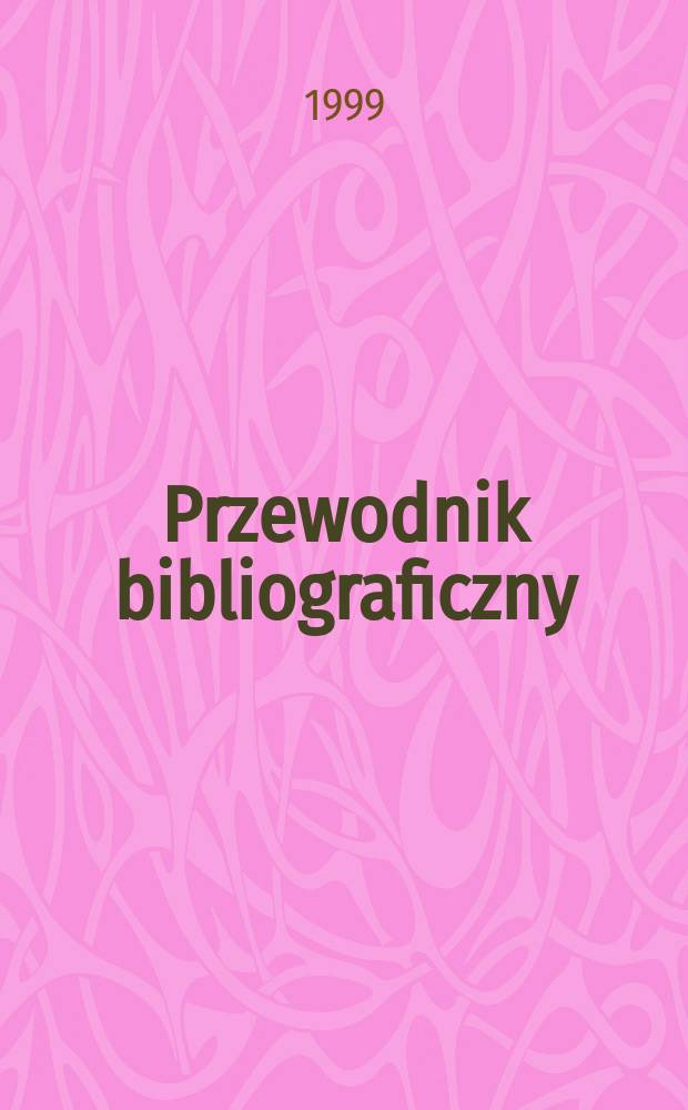 Przewodnik bibliograficzny : Urzędowy wykaz druków wyd. w Rzeczypospolitej Polskiej i poloniców zagranicznych, opracowany w Bibliotece narodowej. [Ser. 2], R.55(67) 1999, №25