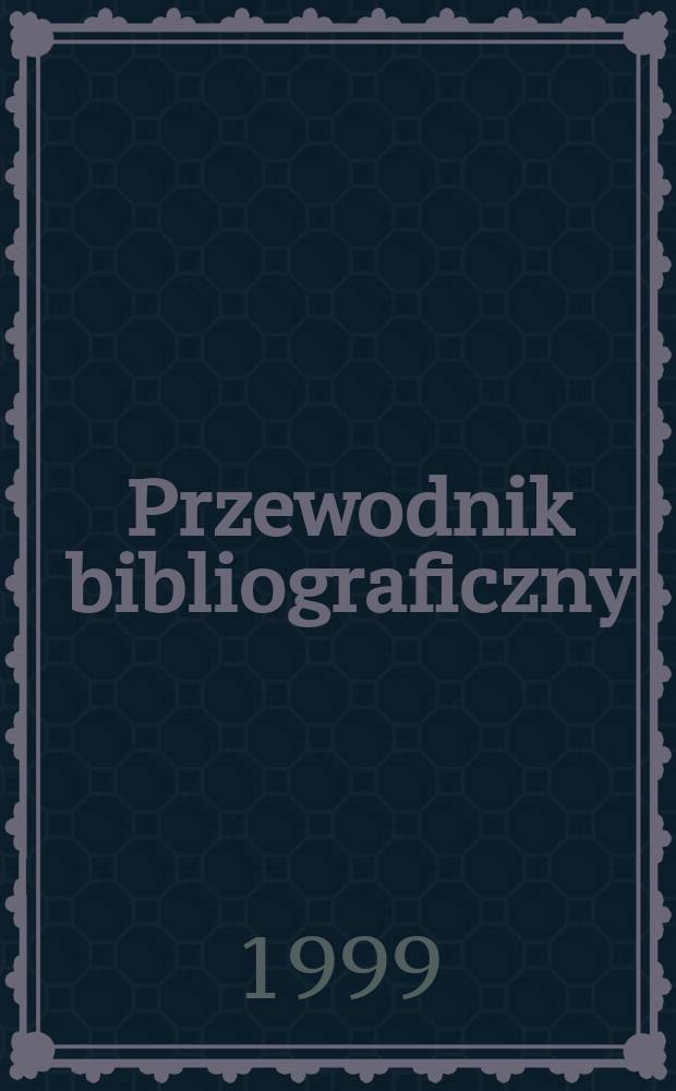Przewodnik bibliograficzny : Urzędowy wykaz druk&oacute;w wyd. w Rzeczypospolitej Polskiej i polonic&oacute;w zagranicznych, opracowany w Bibliotece narodowej. [Ser. 2], R.55(67) 1999, №38