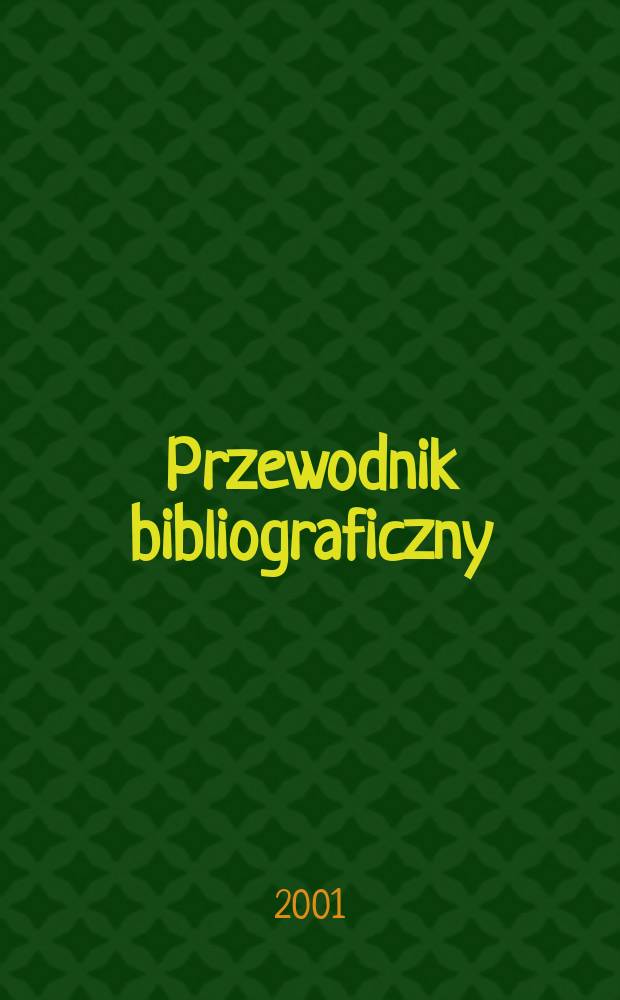 Przewodnik bibliograficzny : Urzędowy wykaz druków wyd. w Rzeczypospolitej Polskiej i poloniców zagranicznych, opracowany w Bibliotece narodowej. [Ser. 2], R.57(69) 2001, №28