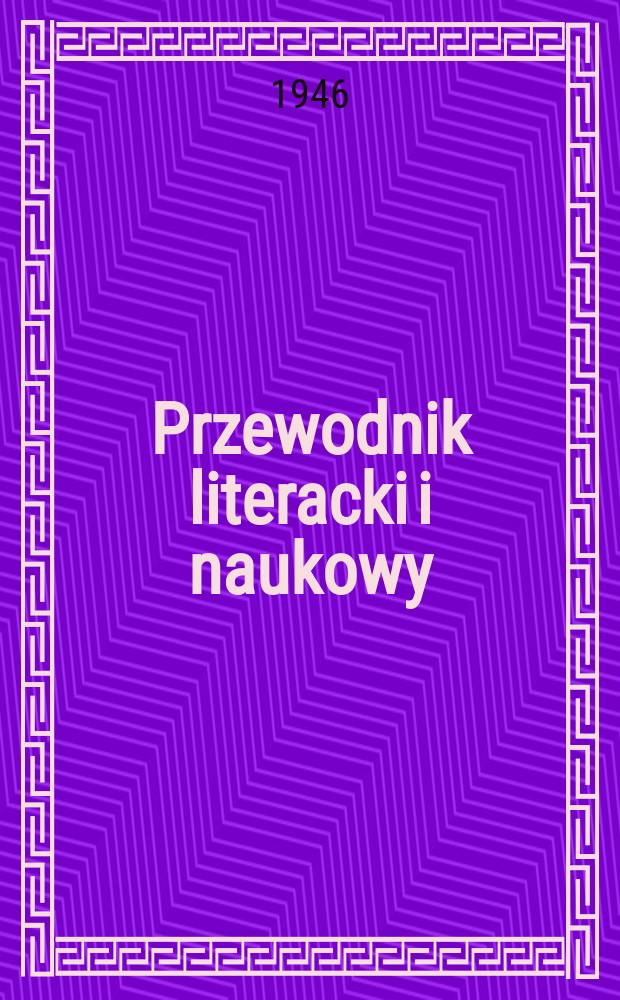Przewodnik literacki i naukowy : Kwartalnik. Rok3 1946, №1/2 : (Wybór wydawnictw z okresu. I.V-I.X)