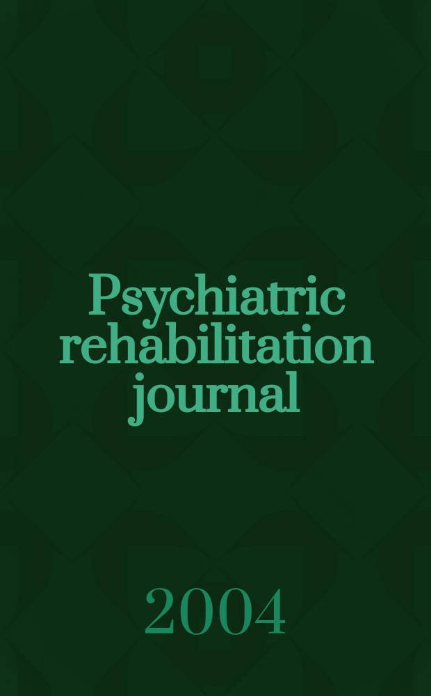 Psychiatric rehabilitation journal : Form. Psychosocial rehabilitation journal and innovations & research. Vol.28, №1